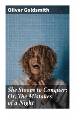 She Stoops to Conquer; Or, The Mistakes of a Night - Goldsmith, Oliver