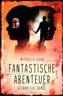 Fantastische Abenteuer 3 - Gefährliche Bande - Göhr, Michaela