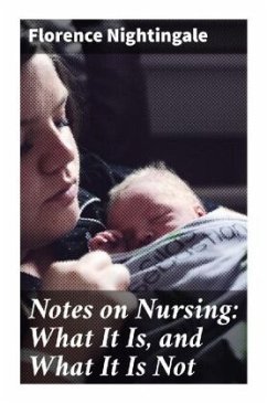 Notes on Nursing: What It Is, and What It Is Not - Nightingale, Florence