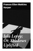 Iola Leroy; Or, Shadows Uplifted