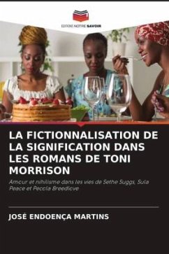 LA FICTIONNALISATION DE LA SIGNIFICATION DANS LES ROMANS DE TONI MORRISON - Martins, José Endoença