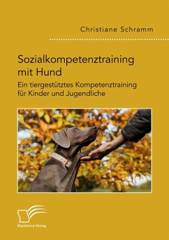 Sozialkompetenztraining mit Hund. Ein tiergestütztes Kompetenztraining für Kinder und Jugendliche - Schramm, Christiane