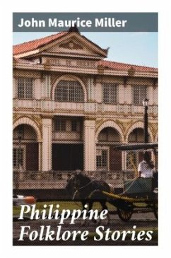 Philippine Folklore Stories - Miller, John Maurice