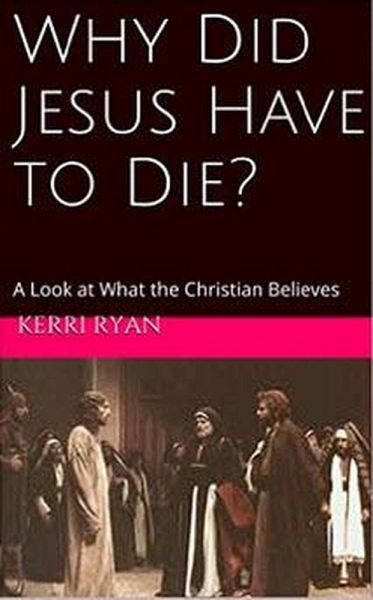 Why Did Jesus Have To Die? (eBook, ePUB) Why Did Jesus Have To Die? (eBook, ePUB)