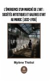 L'émergence d'un marché de l'art :sociétés artistiques et galeries d'art au Maroc (1832-1956) (eBook, ePUB)