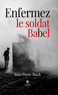 Enfermez le soldat Babel (eBook, ePUB) - Steck, Jean-Pierre
