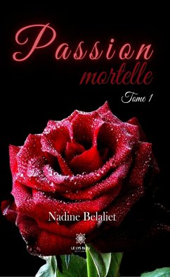 Passion mortelle - Tome 1 (eBook, ePUB) - Belaliet, Nadine