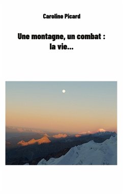 Une montagne, un combat : la vie... - Picard, Caroline