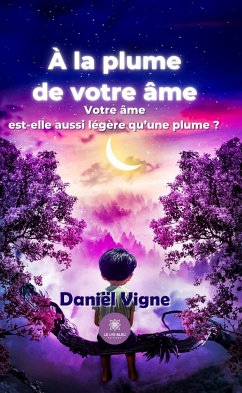 À la plume de votre âme (eBook, ePUB) - Vigne, Daniël