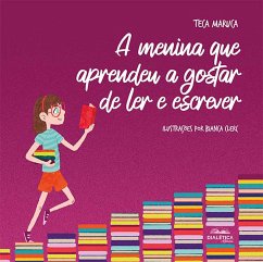 A menina que aprendeu a gostar de ler e escrever (eBook, ePUB) - Maruca, Teca