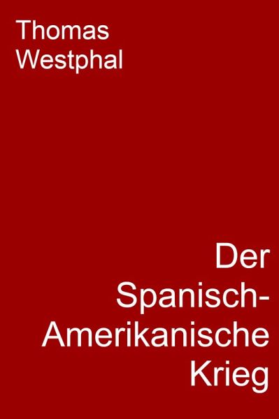 Der Spanisch-Amerikanische Krieg (eBook, ePUB) Der Spanisch-Amerikanische Krieg (eBook, ePUB)