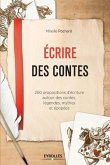 Ecrire des contes: 200 propositions d'écriture autour des contes, légendes, mythes et épopées.