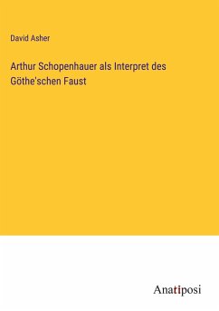 Arthur Schopenhauer als Interpret des Göthe'schen Faust - Asher, David