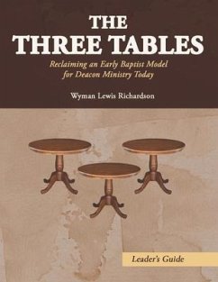 The Three Tables (Leader's Guide): Reclaiming an Early Baptist Model for Deacon Ministry Today - Richardson, Wyman Lewis