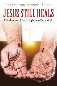 Jesus Still Heals - Freeman, Todd; Gore, Katherine L.