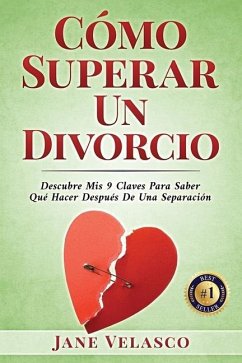 Cómo Superar Un Divorcio: Descubre Mis 9 Claves Para Saber Qué Hacer Después De Una Separación - Velasco, Jane