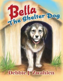 Bella the Shelter Dog - Zwahlen, Debbie J