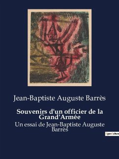 Souvenirs d'un officier de la Grand'Armée - Barrès, Jean-Baptiste Auguste