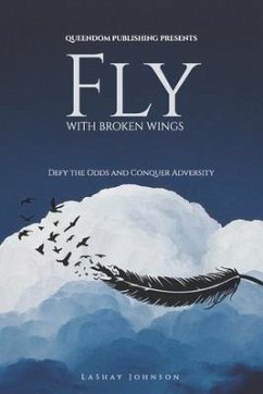 Fly with Broken Wings: Defy the Odds and Conquer Adversity - Johnson, Lashay