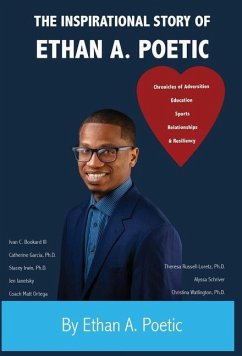 The Inspirational Story of Ethan A. Poetic: Adversities, Education, Sports, Relationships, & Resiliency. - Poetic, Ethan A.