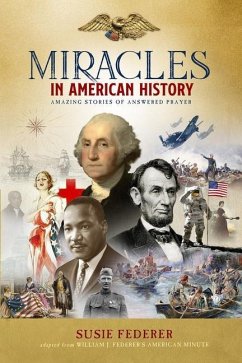 Miracles in American History - Gift Edition: 50 Inspiring Stories from Volumes One & Two of the Best-Selling Miracles in American History - Federer, Susie; Federer, William J.