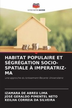 HABITAT POPULAIRE ET SÉGRÉGATION SOCIO-SPATIALE À IMPERATRIZ-MA - de Abreu Lima, Izamara;Pimentel Neto, José Geraldo;Correia da Silveira, Keilha