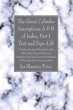 The Great Cylinder Inscriptions A & B of Judea, Part I Text and Sign-Lift: Copied from the Original Clay Cylinders of the Telloh Collection Preserved - Price, Ira Maurice