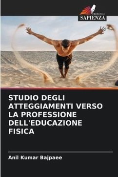 STUDIO DEGLI ATTEGGIAMENTI VERSO LA PROFESSIONE DELL'EDUCAZIONE FISICA - Bajpaee, Anil Kumar