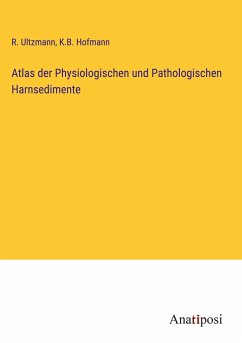 Atlas der Physiologischen und Pathologischen Harnsedimente - Ultzmann, R.; Hofmann, K. B.