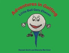 Adventures in Golfing - Little Ball Gets Chosen - Smith, Hannah; Mortimer, Blanche