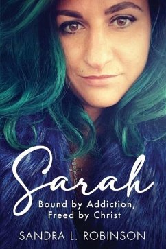 Sarah: Bound by Addiction, Freed by Christ - Robinson, Sandra L.