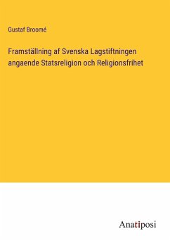 Framställning af Svenska Lagstiftningen angaende Statsreligion och Religionsfrihet - Broomé, Gustaf