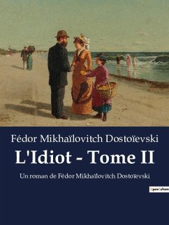 L'Idiot - Tome II - Dostoïevski, Fédor Mikhaïlovitch