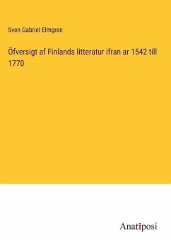 Öfversigt af Finlands litteratur ifran ar 1542 till 1770 - Elmgren, Sven Gabriel