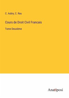 Cours de Droit Civil Francais - Aubry, C.; Rau, C.