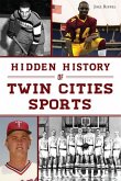 Hidden History of Twin Cities Sports Hidden History of Twin Cities Sports