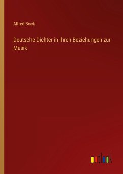 Deutsche Dichter in ihren Beziehungen zur Musik