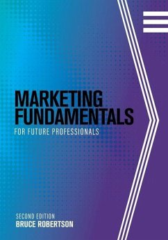 Marketing Fundamentals for Future Professionals - Strebel, Judi; Robertson, Bruce