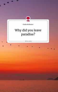 Why did you leave paradise? Life is a Story - story.one - Kollmann, Giulia