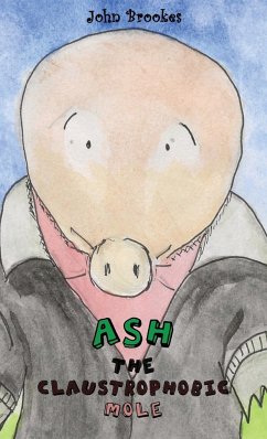 Ash the Claustrophobic Mole - Brookes, John