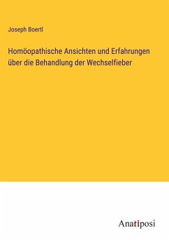 Homöopathische Ansichten und Erfahrungen über die Behandlung der Wechselfieber - Boertl, Joseph