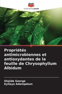 Propriétés antimicrobiennes et antioxydantes de la feuille de Chrysophyllum Albidum - George, Olajide;Adenipekun, Eyitayo