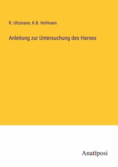 Anleitung zur Untersuchung des Harnes - Ultzmann, R.; Hofmann, K. B.