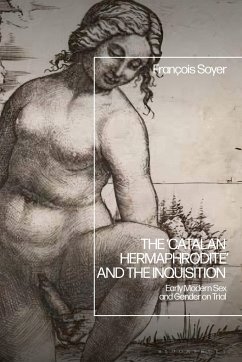 The 'Catalan Hermaphrodite' and the Inquisition: Early Modern Sex and Gender on Trial - Soyer, François