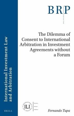 The Dilemma of Consent to International Arbitration in Investment Agreements Without a Forum - Tupa, Fernando