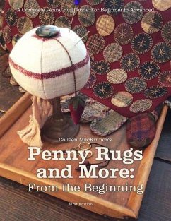 Penny Rugs and More: From the Beginning: A Complete Penny Rug Guide: For Beginner to Advanced - MacKinnon, Colleen R. M.