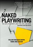 Naked Playwriting, 2nd Edition Revised and Updated: The Art, the Craft, and the Life Laid Bare