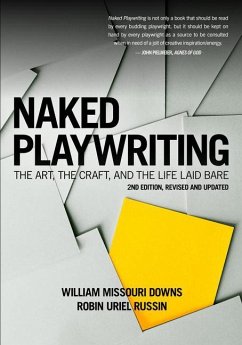 Naked Playwriting, 2nd Edition Revised and Updated: The Art, the Craft, and the Life Laid Bare - Downs, William Missouri; Russin, Robin Uriel