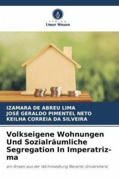 Volkseigene Wohnungen Und Sozialräumliche Segregation In Imperatriz-ma - de Abreu Lima, Izamara;Pimentel Neto, José Geraldo;Correia da Silveira, Keilha