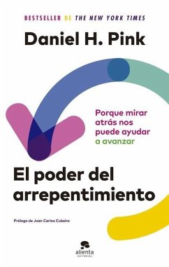 El Poder del Arrepentimiento: Porque Mirar Atrás Nos Puede Ayudar a Avanzar - Pink, Daniel H.